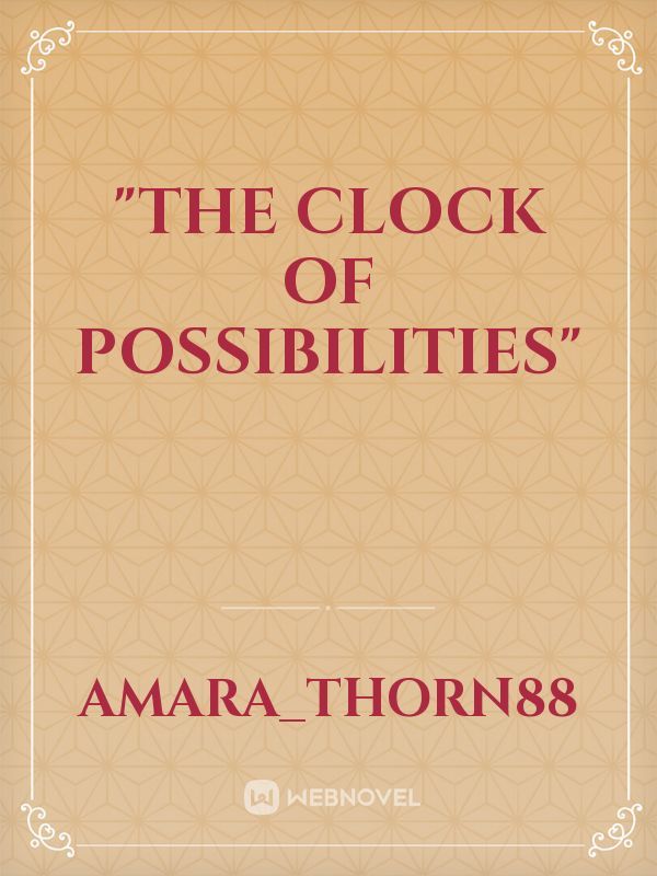 "The Clock of Possibilities"