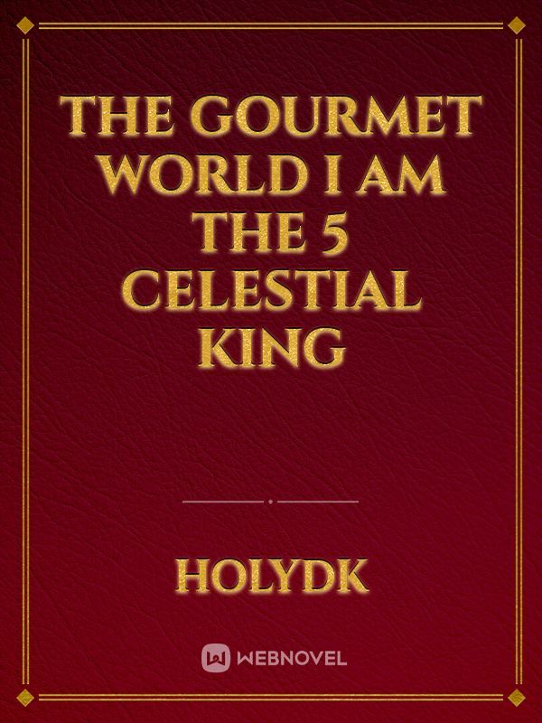 the gourmet world I am the 5 celestial king