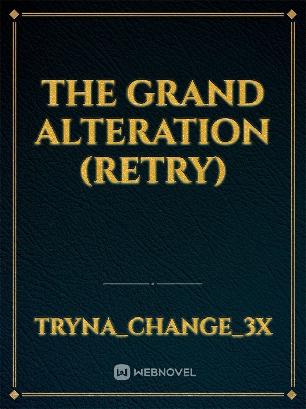 The Grand Alteration (Retry)