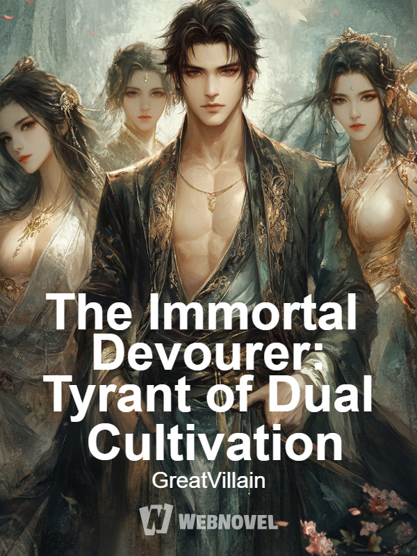 The Immortal Devourer: Tyrant of Dual Cultivation