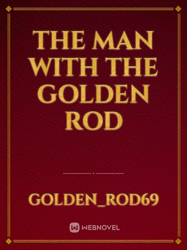 The Man with The Golden Rod