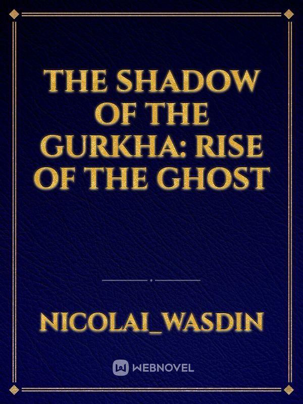 The Shadow of the Gurkha: Rise of the Ghost