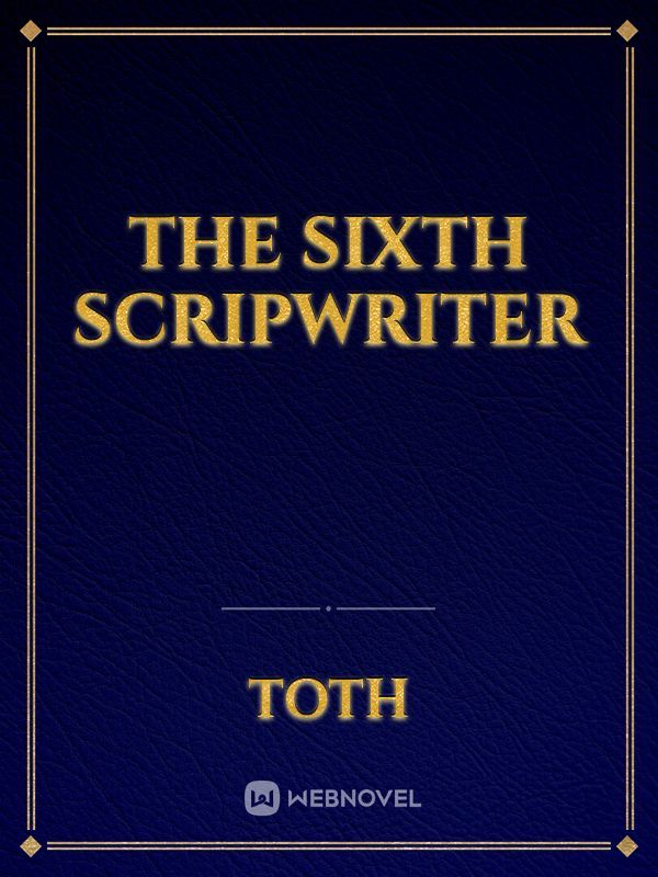 The sixth scripwriter