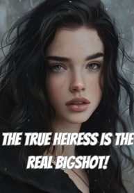 The True Heiress Is The Real Bigshot