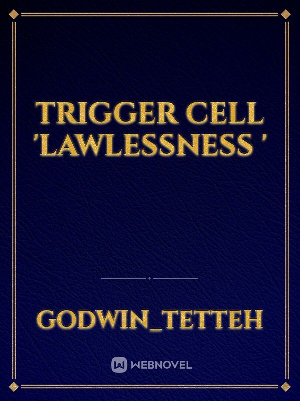 Trigger Cell 'Lawlessness '