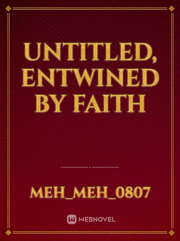 UNTitled, ENTWINED BY FAITH