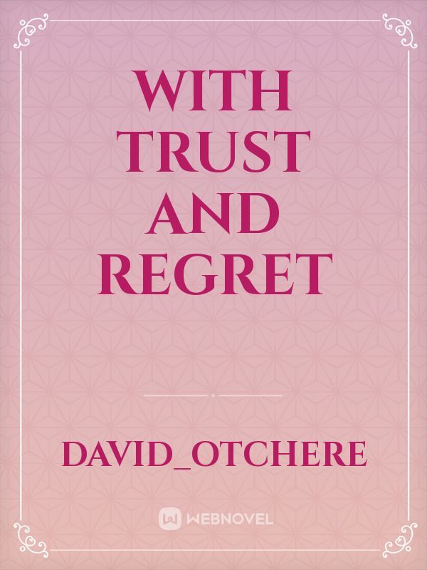 WITH TRUST AND REGRET