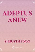 Adeptus Anew