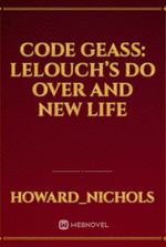 Code Geass: Lelouch’s Do Over and New Life