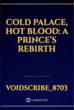 Cold Palace, Hot Blood: A Prince’s Rebirth