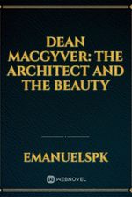 Dean MacGyver: The Architect And The Beauty