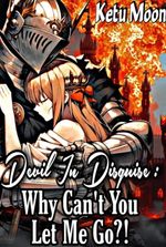 Devil in disguise: Why can't you let me go?!