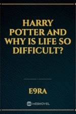 Harry Potter and why is life so difficult?