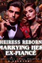 HEIRESS REBORN: MARRYING HER EX-FIANCÉ