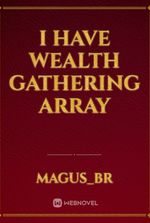 I Have Wealth Gathering Array