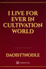 I live for ever in Cultivation World