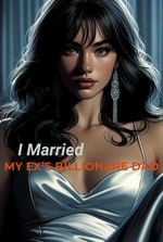 I Married My Ex’s Billionaire Father