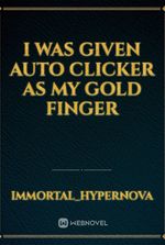 I was given auto clicker as my gold finger