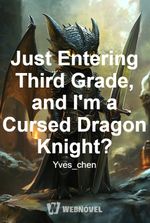 Just Entering Third Grade, and I'm a Cursed Dragon Knight?