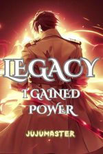 Legacy: I gained power!