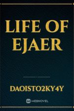 Life of Ejaer