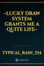 ~Lucky Draw System Grants Me A Quite Life~