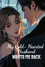 My Cold-Hearted Husband Wants Me Back