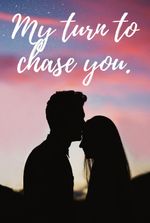 My turn to chase you