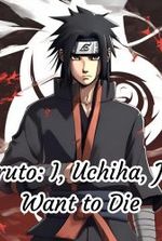 Naruto: I, Uchiha, Just Want to Die