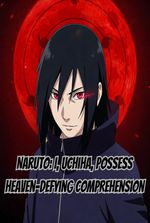 Naruto: I, Uchiha, Possess Heaven-Defying Comprehension