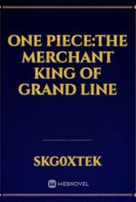 One Piece:The Merchant King of Grand Line