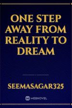 one step away from reality to dream