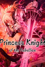 Princess Knight of the Rebellion: Reborn to Destroy the Monarchy