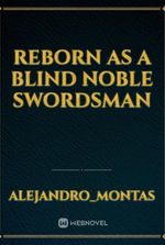 Reborn as a Blind Noble Swordsman