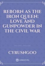 Reborn as the Iron Queen: Love and Gunpowder in the Civil War