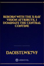 Reborn with the X-ray vision attribute, I dominate the Central Contine