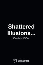 Shattered Illusions...