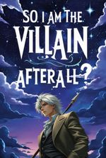 So I Am The Villain Afterall?