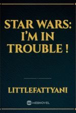 Star Wars: I’m in trouble !