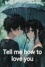 Tell me how to love you