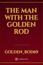 The Man with The Golden Rod