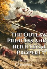 The Outlaw Princess and her Illegal Property!