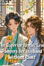 The Superior Female Lead Pampers Her Husband Without Limit