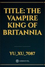 Title: The Vampire King of Britannia