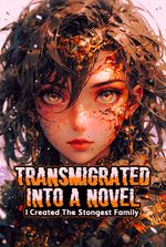 Transmigrated Into A Novel: I Created A Strongest Family