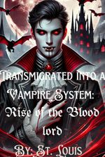 Transmigrated into a Vampire System: Rise of the Blood Lord