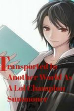 Transported In Another World As A LoL Summoner