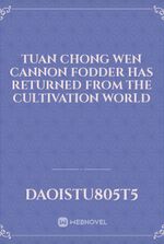 Tuan Chong Wen cannon fodder has returned from the cultivation world