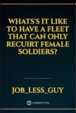 Whats's it like to have a fleet that can only recuirt female soldiers?