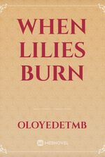 When lilies burn